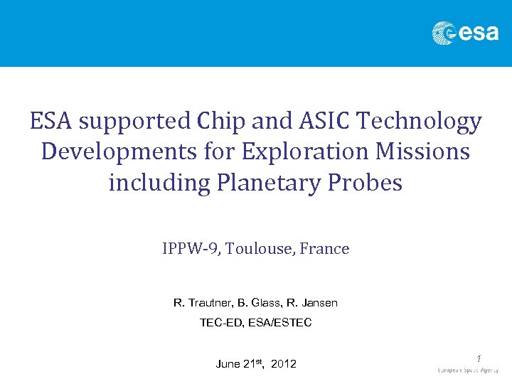 ESA supported Chip and ASIC Technology Developments for Exploration Missions including Planetary Probes IPPW-9,