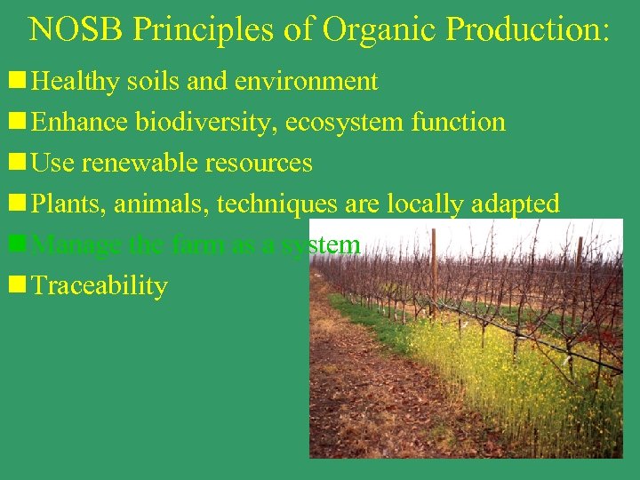 NOSB Principles of Organic Production: n Healthy soils and environment n Enhance biodiversity, ecosystem