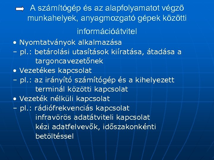 A számítógép és az alapfolyamatot végző munkahelyek, anyagmozgató gépek közötti információátvitel • Nyomtatványok alkalmazása