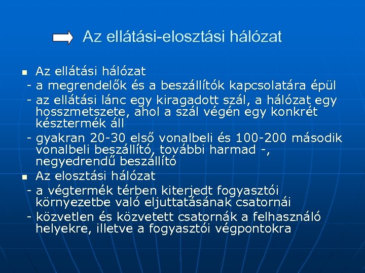 Az ellátási-elosztási hálózat Az ellátási hálózat - a megrendelők és a beszállítók kapcsolatára épül