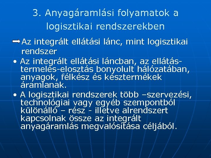 3. Anyagáramlási folyamatok a logisztikai rendszerekben Az integrált ellátási lánc, mint logisztikai rendszer •