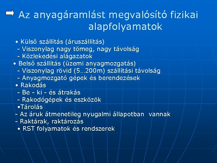 Az anyagáramlást megvalósító fizikai alapfolyamatok • Külső szállítás (áruszállítás) - Viszonylag nagy tömeg, nagy
