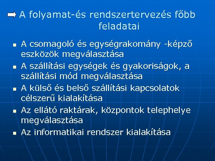 A folyamat-és rendszertervezés főbb feladatai n n n A csomagoló és egységrakomány -képző eszközök