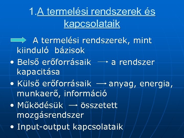 1. A termelési rendszerek és kapcsolataik A termelési rendszerek, mint kiinduló bázisok • Belső