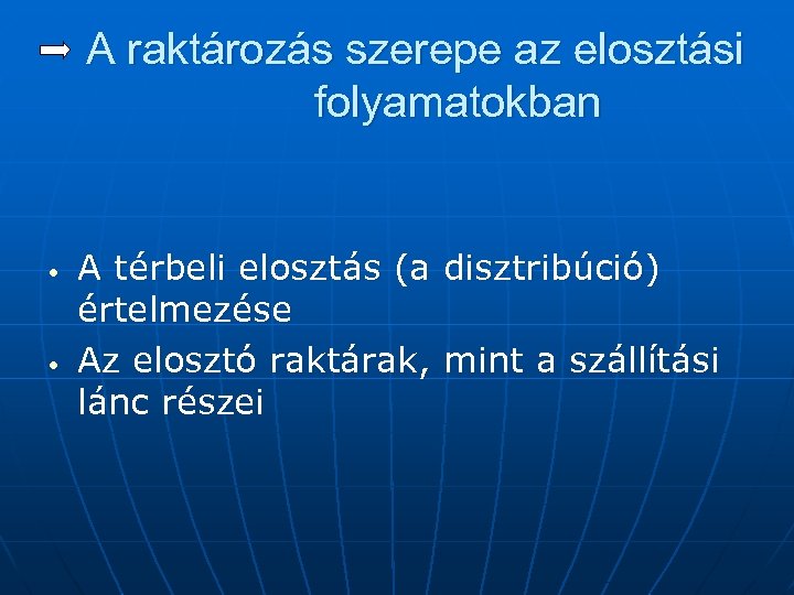 A raktározás szerepe az elosztási folyamatokban • • A térbeli elosztás (a disztribúció) értelmezése