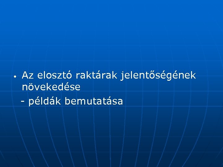  • Az elosztó raktárak jelentőségének növekedése - példák bemutatása 