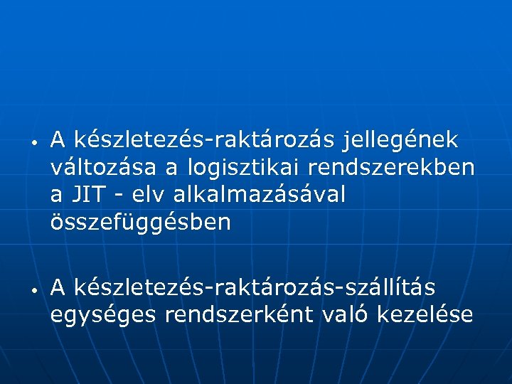  • • A készletezés-raktározás jellegének változása a logisztikai rendszerekben a JIT - elv