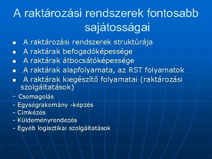 A raktározási rendszerek fontosabb sajátosságai n n n A raktározási rendszerek struktúrája A raktárak