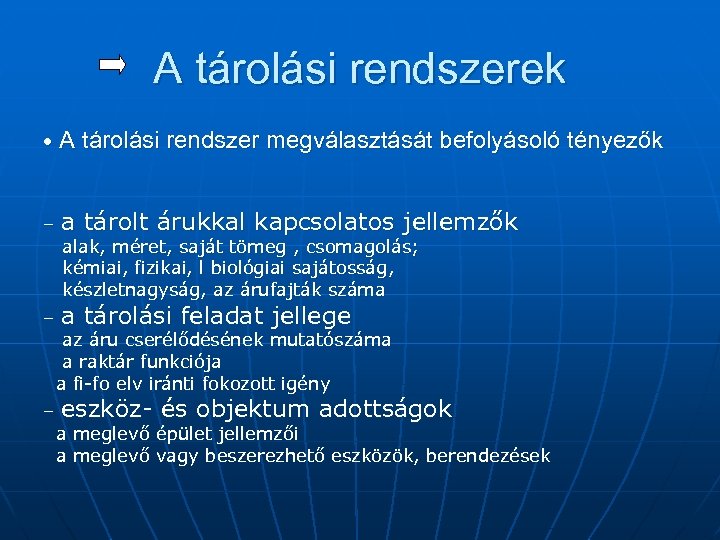 A tárolási rendszerek • A tárolási rendszer megválasztását befolyásoló tényezők – a tárolt árukkal