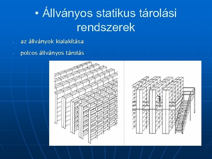 • Állványos statikus tárolási rendszerek - az állványok kialakítása - polcos állványos tárolás