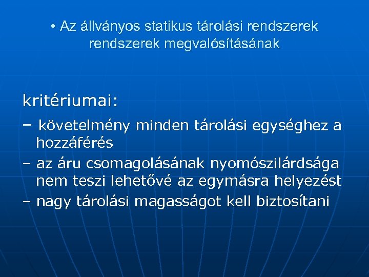  • Az állványos statikus tárolási rendszerek megvalósításának kritériumai: – követelmény minden tárolási egységhez