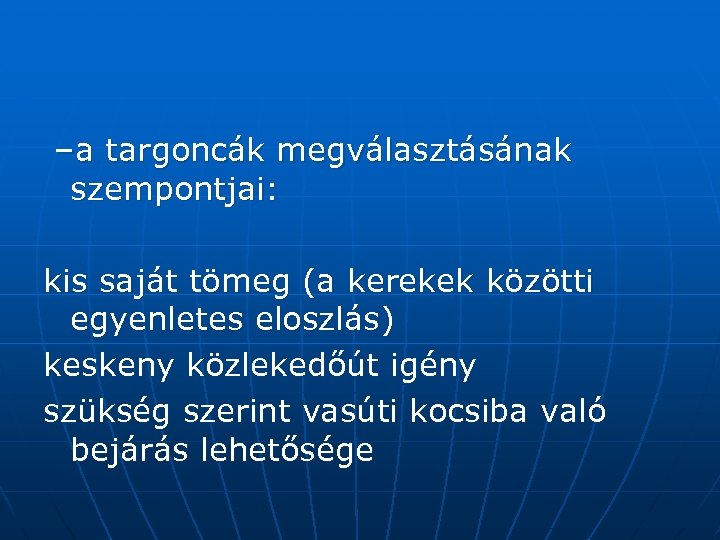 –a targoncák megválasztásának szempontjai: kis saját tömeg (a kerekek közötti egyenletes eloszlás) keskeny közlekedőút