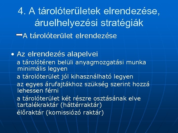 4. A tárolóterületek elrendezése, áruelhelyezési stratégiák A tárolóterület elrendezése • Az elrendezés alapelvei a