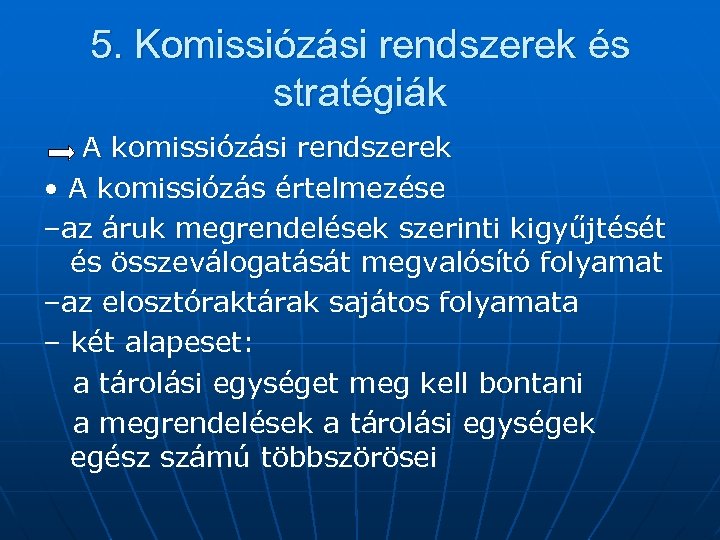 5. Komissiózási rendszerek és stratégiák A komissiózási rendszerek • A komissiózás értelmezése –az áruk
