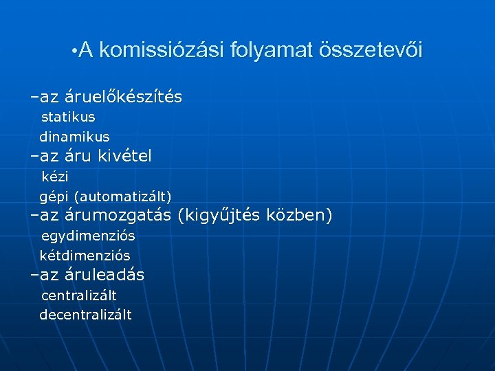  • A komissiózási folyamat összetevői –az áruelőkészítés statikus dinamikus –az áru kivétel kézi