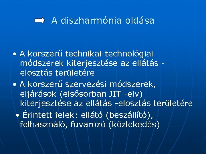 A diszharmónia oldása • A korszerű technikai-technológiai módszerek kiterjesztése az ellátás elosztás területére •