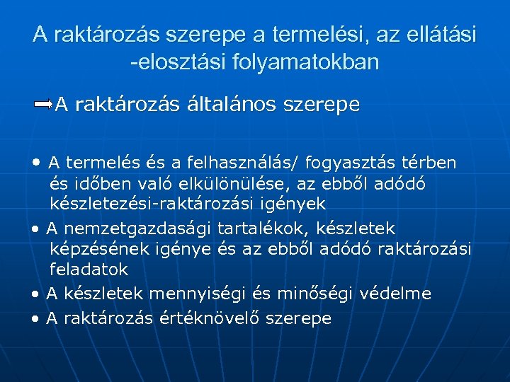 A raktározás szerepe a termelési, az ellátási -elosztási folyamatokban A raktározás általános szerepe •