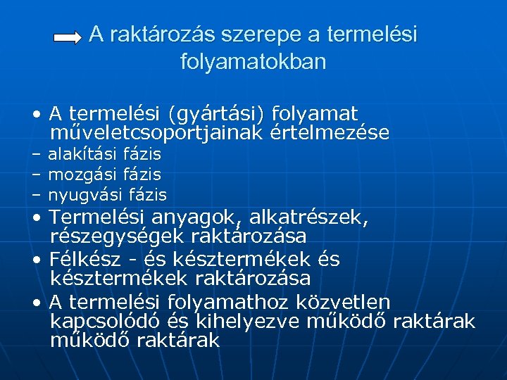 A raktározás szerepe a termelési folyamatokban • A termelési (gyártási) folyamat műveletcsoportjainak értelmezése –