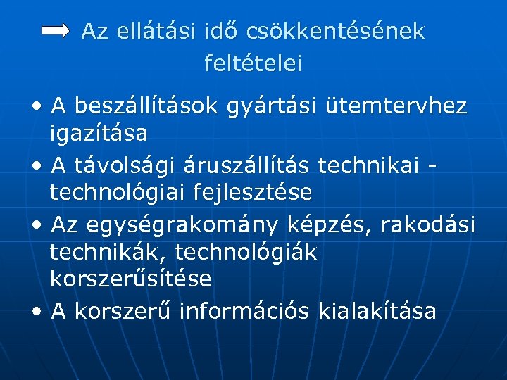 Az ellátási idő csökkentésének feltételei • A beszállítások gyártási ütemtervhez igazítása • A távolsági