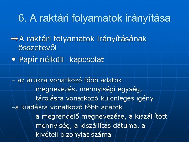 6. A raktári folyamatok irányítása A raktári folyamatok irányításának összetevői • Papír nélküli kapcsolat