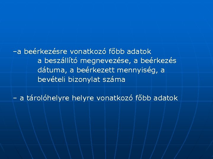 –a beérkezésre vonatkozó főbb adatok a beszállító megnevezése, a beérkezés dátuma, a beérkezett mennyiség,