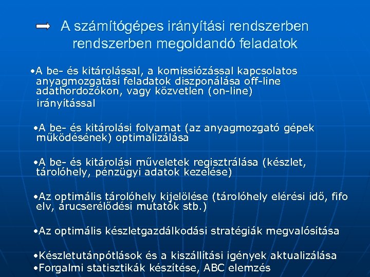 A számítógépes irányítási rendszerben megoldandó feladatok • A be- és kitárolással, a komissiózással kapcsolatos