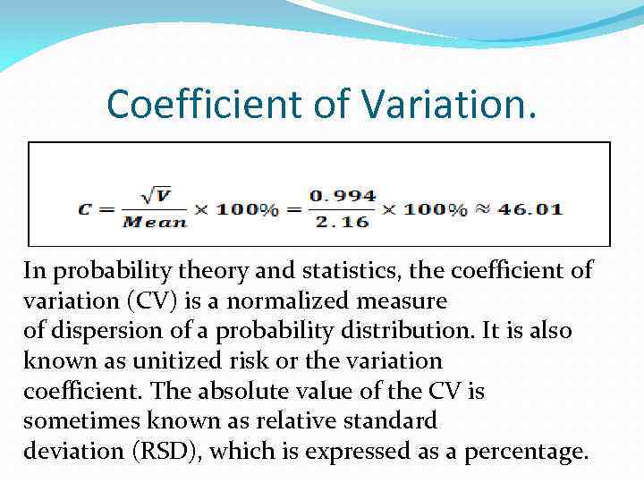 Coefficient of Variation. In probability theory and statistics, the coefficient of variation (CV) is