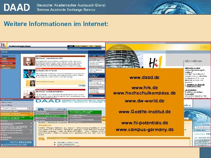 Weitere Informationen im Internet: www. daad. de www. hrk. de www. hochschulkompass. de www.