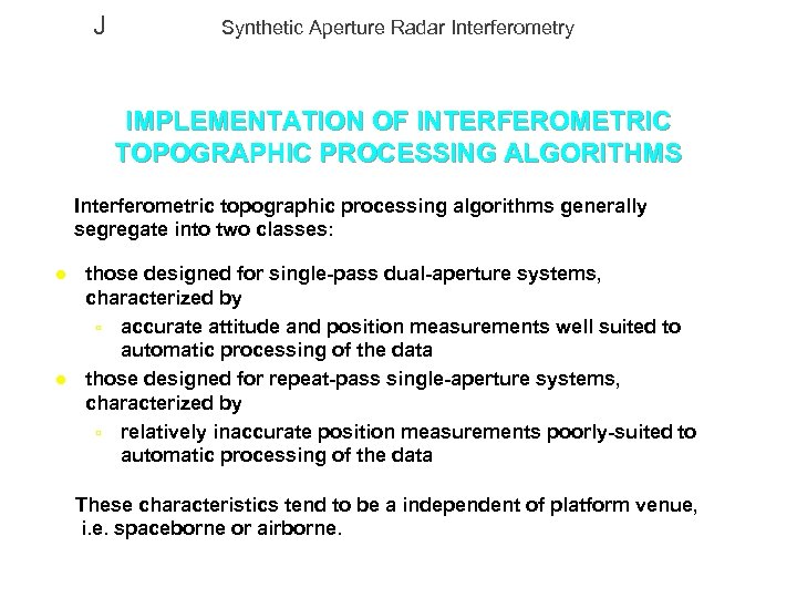 J Synthetic Aperture Radar Interferometry IMPLEMENTATION OF INTERFEROMETRIC TOPOGRAPHIC PROCESSING ALGORITHMS Interferometric topographic processing