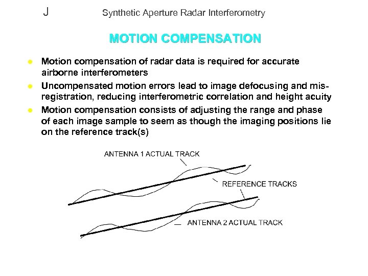 J Synthetic Aperture Radar Interferometry MOTION COMPENSATION l l l Motion compensation of radar
