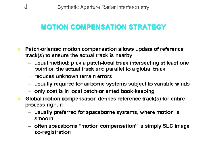 J Synthetic Aperture Radar Interferometry MOTION COMPENSATION STRATEGY l l Patch-oriented motion compensation allows
