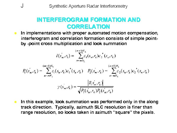 J Synthetic Aperture Radar Interferometry INTERFEROGRAM FORMATION AND CORRELATION l In implementations with proper