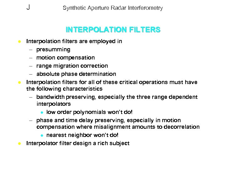 J Synthetic Aperture Radar Interferometry INTERPOLATION FILTERS l l l Interpolation filters are employed