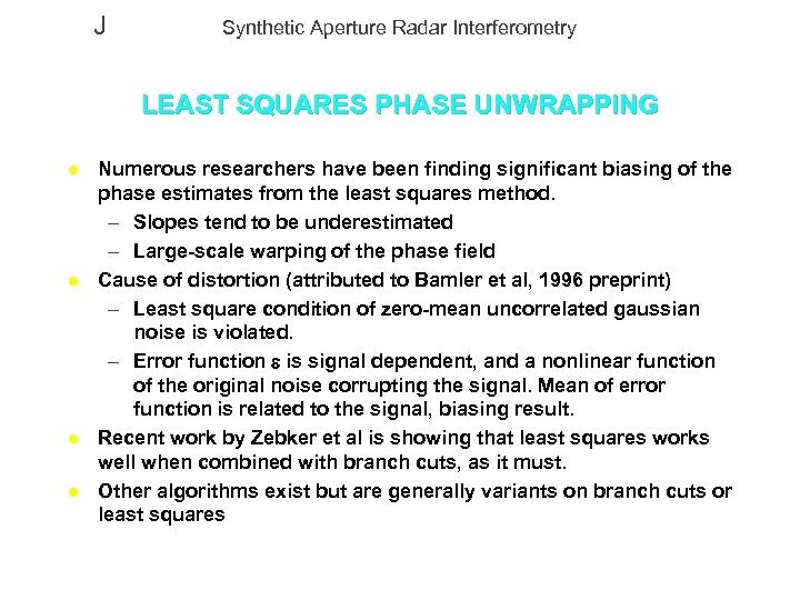 J Synthetic Aperture Radar Interferometry LEAST SQUARES PHASE UNWRAPPING l l Numerous researchers have