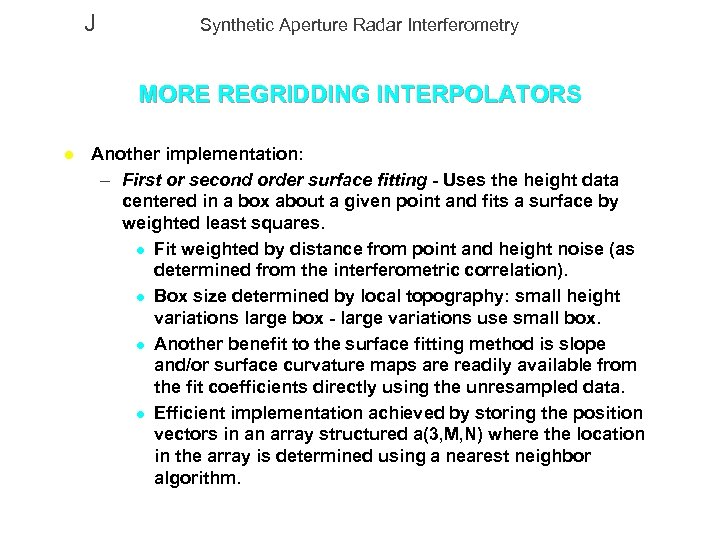 J Synthetic Aperture Radar Interferometry MORE REGRIDDING INTERPOLATORS l Another implementation: – First or