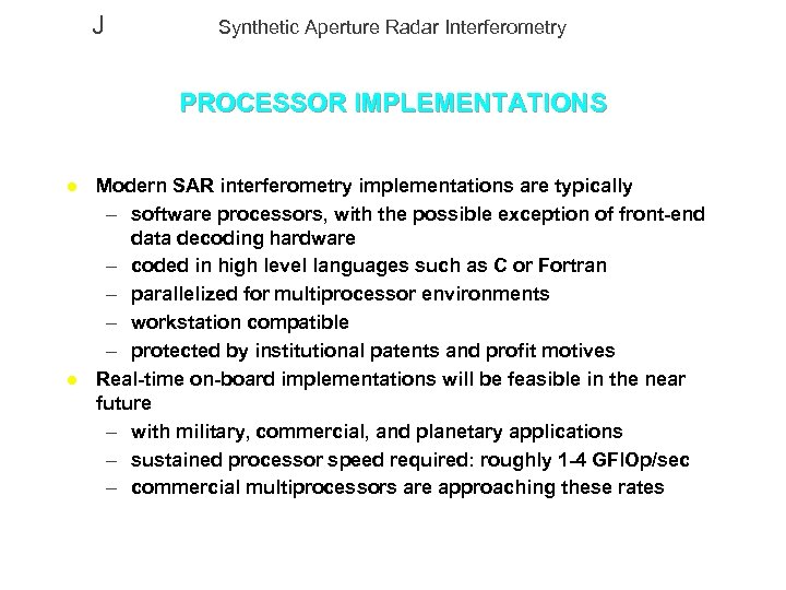 J Synthetic Aperture Radar Interferometry PROCESSOR IMPLEMENTATIONS l l Modern SAR interferometry implementations are