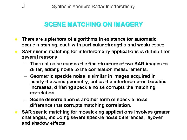 J Synthetic Aperture Radar Interferometry SCENE MATCHING ON IMAGERY l l l There a