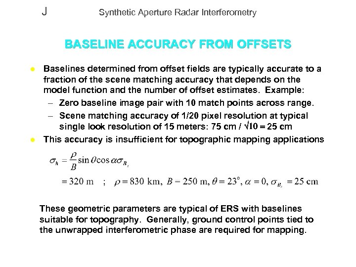 J Synthetic Aperture Radar Interferometry BASELINE ACCURACY FROM OFFSETS l l Baselines determined from