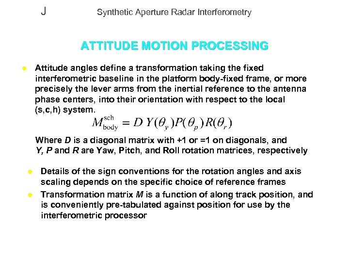 J Synthetic Aperture Radar Interferometry ATTITUDE MOTION PROCESSING Attitude angles define a transformation taking