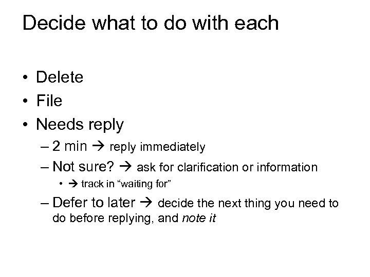 Decide what to do with each • Delete • File • Needs reply –