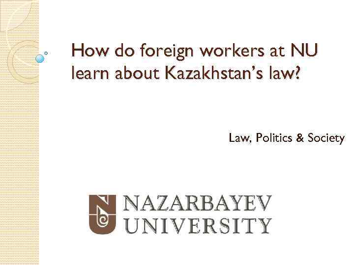 How do foreign workers at NU learn about Kazakhstan’s law? Law, Politics & Society