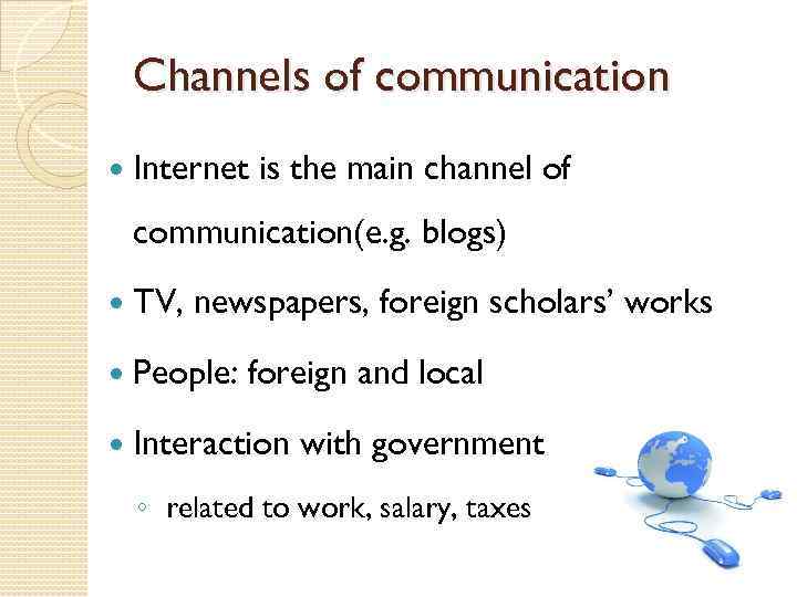 Channels of communication Internet is the main channel of communication(e. g. blogs) TV, newspapers,