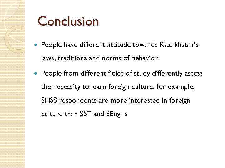 Conclusion People have different attitude towards Kazakhstan’s laws, traditions and norms of behavior People