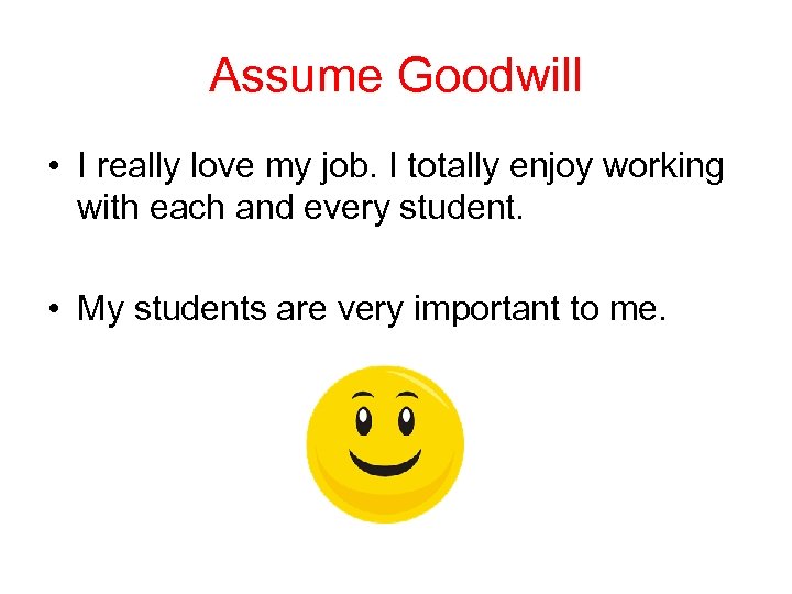 Assume Goodwill • I really love my job. I totally enjoy working with each