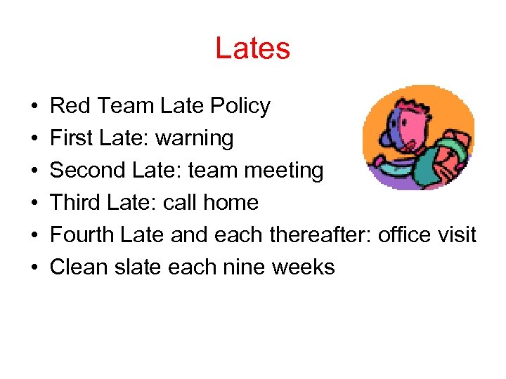Lates • • • Red Team Late Policy First Late: warning Second Late: team