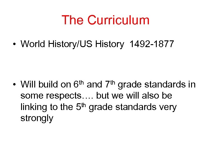 The Curriculum • World History/US History 1492 -1877 • Will build on 6 th