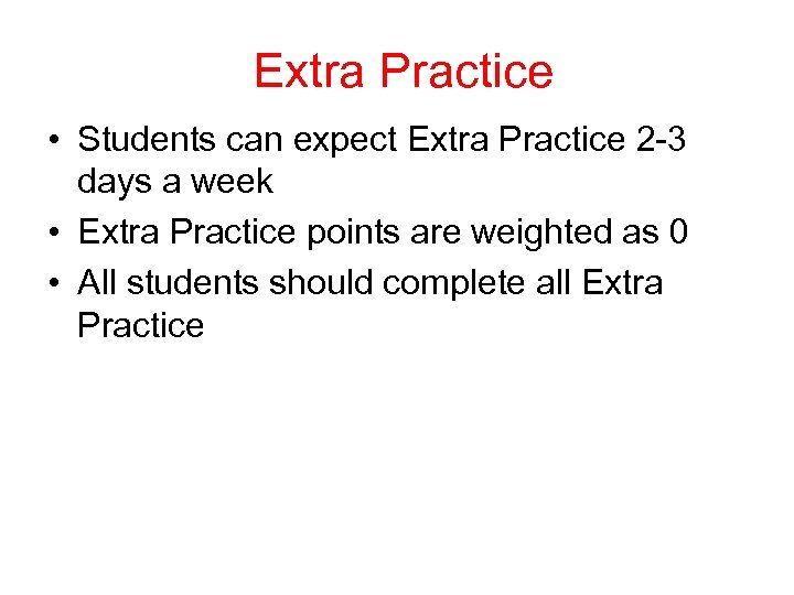 Extra Practice • Students can expect Extra Practice 2 -3 days a week •