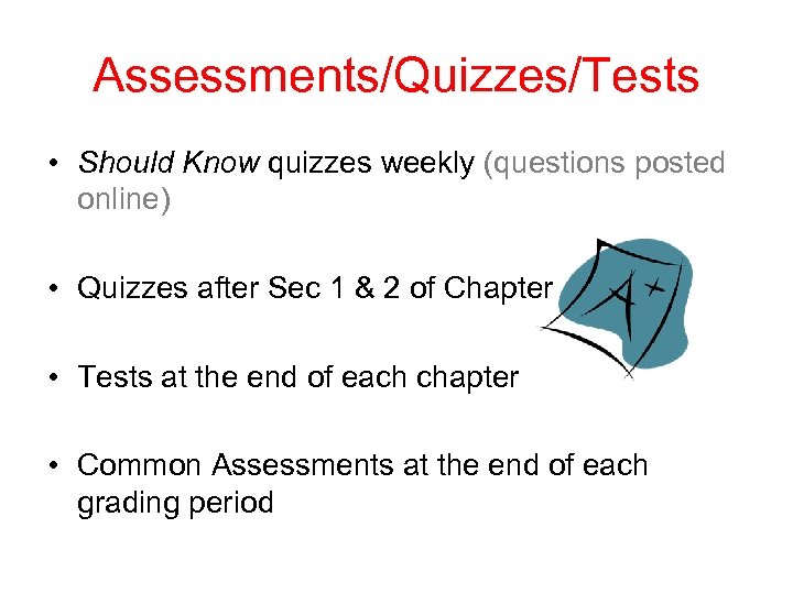 Assessments/Quizzes/Tests • Should Know quizzes weekly (questions posted online) • Quizzes after Sec 1