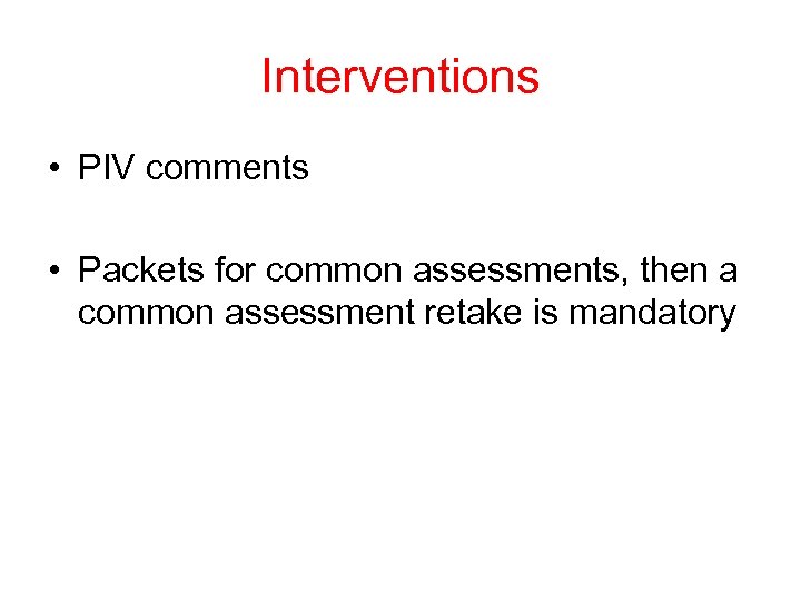Interventions • PIV comments • Packets for common assessments, then a common assessment retake