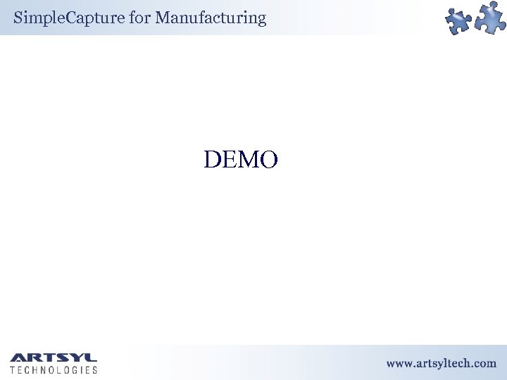 Simple. Capture for Manufacturing DEMO Confidential http: //www. artsyltech. com 